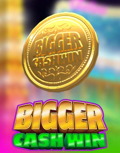 Bigger Cash Win