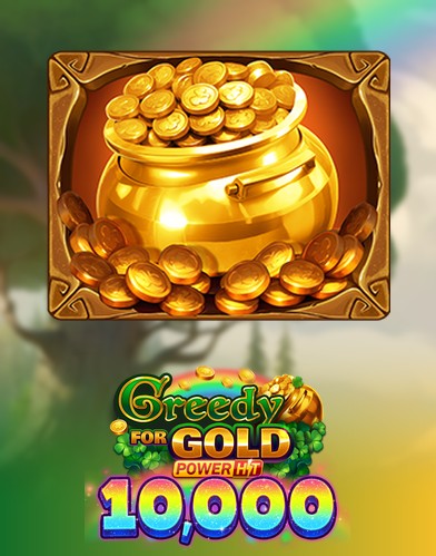 Greedy for Gold: Power Hit 10,000